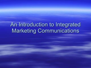 An Introduction to Integrated Marketing Communications 