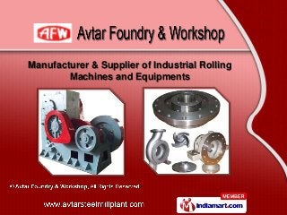 Manufacturer & Supplier of Industrial Rolling
        Machines and Equipments
 