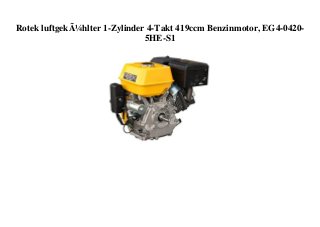 Rotek luftgekÃ¼hlter 1-Zylinder 4-Takt 419ccm Benzinmotor, EG4-0420-
5HE-S1
 