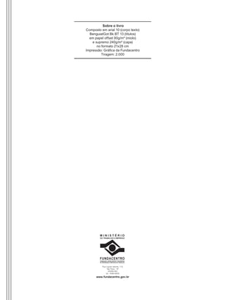 Rua Capote Valente, 710
São Paulo - SP
05409-002
tel.: 3066-6000
www.fundacentro.gov.br
M I N I S T É R I O
DO TRABALHO E EMPREGO
FUNDACENTRO
FUNDAÇÃO JORGE DUPRAT FIGUEIREDO
DE SEGURANÇA E MEDICINA DO TRABALHO
Sobre o livro
Composto em arial 10 (corpo texto)
BenguiatGot Bk BT 13 (títulos)
em papel offset 90g/m² (miolo)
e supremo 240g/m² (capa)
no formato 21x28 cm
Impressão: Gráfica da Fundacentro
Tiragem: 2.000
Manual Controle Medico.indd 82 17/3/2014 12:05:56
 