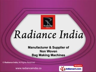 Manufacturer & Supplier of
                                  Non Woven
                              Bag Making Machines

© Radiance India, All Rights Reserved


              www.radianceindia.co
 