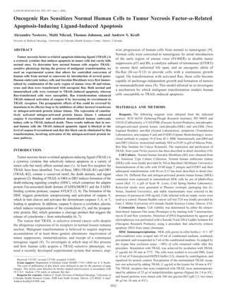 [CANCER RESEARCH 64, 3922–3927, June 1, 2004]
Oncogenic Ras Sensitizes Normal Human Cells to Tumor Necrosis Factor-␣-Related
Apoptosis-Inducing Ligand-Induced Apoptosis
Alexandre Nesterov, Malti Nikrad, Thomas Johnson, and Andrew S. Kraft
Division of Medical Oncology, University of Colorado Health Sciences Center, Denver, Colorado
ABSTRACT
Tumor necrosis factor-␣-related apoptosis-inducing ligand (TRAIL) is
a cytotoxic cytokine that induces apoptosis in tumor cells but rarely kills
normal ones. To determine how normal human cells acquire TRAIL-
sensitive phenotype during the process of malignant transformation, we
used an experimental system that allows for controlled conversion of
human cells from normal to cancerous by introduction of several genes.
Human embryonic kidney cells and foreskin fibroblasts were first immor-
talized by combination of the early region of simian virus 40 and telom-
erase and then were transformed with oncogenic Ras. Both normal and
immortalized cells were resistant to TRAIL-induced apoptosis, whereas
Ras-transformed cells were susceptible. Ras transformation enhanced
TRAIL-induced activation of caspase 8 by increasing its recruitment to
TRAIL receptors. The proapoptotic effects of Ras could be reversed by
mutations in its effector loop or by inhibitors of either farnesyl transferase
or mitogen-activated protein kinase kinase. The expression of constitu-
tively activated mitogen-activated protein kinase kinase 1 enhanced
caspase 8 recruitment and sensitized immortalized human embryonic
kidney cells to TRAIL-induced death. These results indicate that in nor-
mal human cells the TRAIL-induced apoptotic signal is blocked at the
level of caspase 8 recruitment and that this block can be eliminated by Ras
transformation, involving activation of the mitogen-activated protein ki-
nase pathway.
INTRODUCTION
Tumor necrosis factor-␣-related apoptosis-inducing ligand (TRAIL) is
a cytotoxic cytokine that selectively induces apoptosis in a variety of
tumor cells but rarely affects normal ones (1). At least five receptors for
TRAIL have been identified. Two of these, DR4 (TRAIL-R1) and DR5
(TRAIL-R2), contain a conserved motif, the death domain, and signal
apoptosis (2). Binding of TRAIL to DR4 or DR5 induces formation of the
death-inducing signaling complex (DISC), which comprises the adaptor
protein Fas-associated death domain (FADD)/MORT1 and the FADD-
binding cysteine protease, caspase 8/FLICE (3, 4). The formation of the
DISC triggers proteolytic autoprocessing and activation of caspase 8,
which in turn cleaves and activates the downstream caspases 3, 6, or 7,
leading to apoptosis. In addition, caspase 8 cleaves a cytolinker, plectin,
which induces reorganization of the cytoskeleton (5), and the proapop-
totic protein, Bid, which generates a cleavage product that triggers the
release of cytochrome c from mitochondria (6, 7).
The reason that TRAIL is selective toward cancer cells despite
the ubiquitous expression of its receptors in normal tissues remains
unclear. Malignant transformation is believed to require stepwise
accumulation of at least three genetic alterations: inactivation of
tumor suppressors, immortalization, and receipt of a continuous
mitogenic signal (8). To investigate at which step of this process
and how human cells acquire a TRAIL-sensitive phenotype, we
used a recently developed experimental system that mimics step-
wise progression of human cells from normal to tumorigenic (9).
Normal cells were converted to tumorigenic by serial introduction
of the early region of simian virus (SV40ER) to disable tumor
suppressors p53 and Rb, a catalytic subunit of telomerase (hTERT)
to ensure their unlimited life span, and an oncogenic allele of
Ha-Ras (H-ras-V12) to provide cells with a continuous growth
signal. On transformation with activated Ras, these cells become
capable of anchorage-independent growth and formation of tumors
in immunodeficient mice (9). This model allowed us to investigate
a mechanism by which malignant transformation renders human
cells susceptible to TRAIL-induced apoptosis.
MATERIALS AND METHODS
Reagents. The following reagents were obtained from the indicated
sources: SCH 66336 (Schering-Plough Research Institute); PD 98059 and
U0126 (Calbiochem); z-VAD-FMK (Enzyme System Products); anti-phospho-
mitogen-activated protein kinase (anti-phospho-ERK) and anti-ERK (New
England Biolabs); anti-Bid (Zymed Laboratories); antiplectin (Transduction
Laboratories); anti-caspase 8 and anti-FADD (Upstate Biotechnology); mono-
clonal antibody to caspase 10 (Clone 4C1; MBL International); anti-DR4 and
anti-DR5 (Alexis); monoclonal antibody NF6 to FLIP (a gift of Marcus Peter,
Ben May Institute for Cancer Research). The expression and purification of
TRAIL from yeast Pichia pastoris has been described in detail elsewhere (10).
Cell Culture. Normal human foreskin fibroblasts (BJ) were obtained from
the American Type Culture Collection. Normal human embryonic kidney
(HEK) cells were kindly provided by Silvia Bacchetti (McMaster University).
Immortalization of the cells with SV40 large T antigen and hTERT and their
subsequent transformation with H-ras-V12 has been described in detail else-
where (9). Different Ras and mitogen-activated protein kinase kinase (MEK)
constructs were expressed in immortalized HEK cells by use of pBabe-Puro
vector (Ref. 11; a gift of Scott W. Lowe, Cold Spring Harbor Laboratory).
Retroviral stocks were generated in Phoenix ecotropic packaging line (G.
Nolan, Stanford University), and stable transformants were selected in the
presence of puromycin (500 ng/ml). Cells infected with an empty vector were
used as a control. Human bladder cancer cell line T24 was kindly provided by
Gary J. Miller (University of Colorado Health Sciences Center, Denver, CO).
Cytotoxicity Assays. Cell viability was determined by either the tetrazo-
lium-based Aqueous One assay (Promega) or by staining with 7-aminoactino-
mycin D and flow cytometry. Detection of DNA fragmentation by agarose gel
electrophoresis was performed with a Suicide-Track DNA Ladder Isolation Kit
(Oncogene Research Products), using a procedure that selectively extracts
apoptotic DNA from intact chromatin.
DISC Immunoprecipitation. HEK cells grown in roller bottles (ϳ4 ϫ 108
cells/condition) were scraped into 10 ml of conditioned medium, combined,
precipitated, and resuspended in 5 ml of the conditioned medium. As judged by
the trypan blue exclusion assay, Ͼ80% of cells remained viable after this
procedure. Stimulation with TRAIL was achieved by incubation with TRAIL
(1 ␮g/ml) for 20 min at 37°C. The cells were washed in ice-cold PBS, lysed
in 10 ml of Triton/glycerol/HEPES buffer (12), cleared by centrifugation, and
equalized for protein content. Precipitation of the unstimulated TRAIL recep-
tors was achieved by adding TRAIL (1 ␮g/ml) to the lysates for 30 min at 4°C.
The TRAIL receptors that were complexed with TRAIL were immunoprecipi-
tated by addition of 25 ␮l of antipolyhistidine agarose (Sigma) for 2 h at 4°C,
and bound proteins were eluted with 100 mM glycine-HCl (pH 2.3; two times
40 ␮l for 10 min at 4°C).
Received 7/21/03; revised 2/27/04; accepted 3/16/04.
Grant support: Department of Defense Grant DAMD 17-01-1-0045 (to A. S. Kraft).
The costs of publication of this article were defrayed in part by the payment of page
charges. This article must therefore be hereby marked advertisement in accordance with
18 U.S.C. Section 1734 solely to indicate this fact.
Requests for reprints: Andrew E. Kraft, Division of Medical Oncology, University of
Colorado Health Sciences Center, 4200 East Ninth Avenue, Denver, CO 80262. E-mail:
Andrew.Kraft@UCHSC.edu.
3922
 
