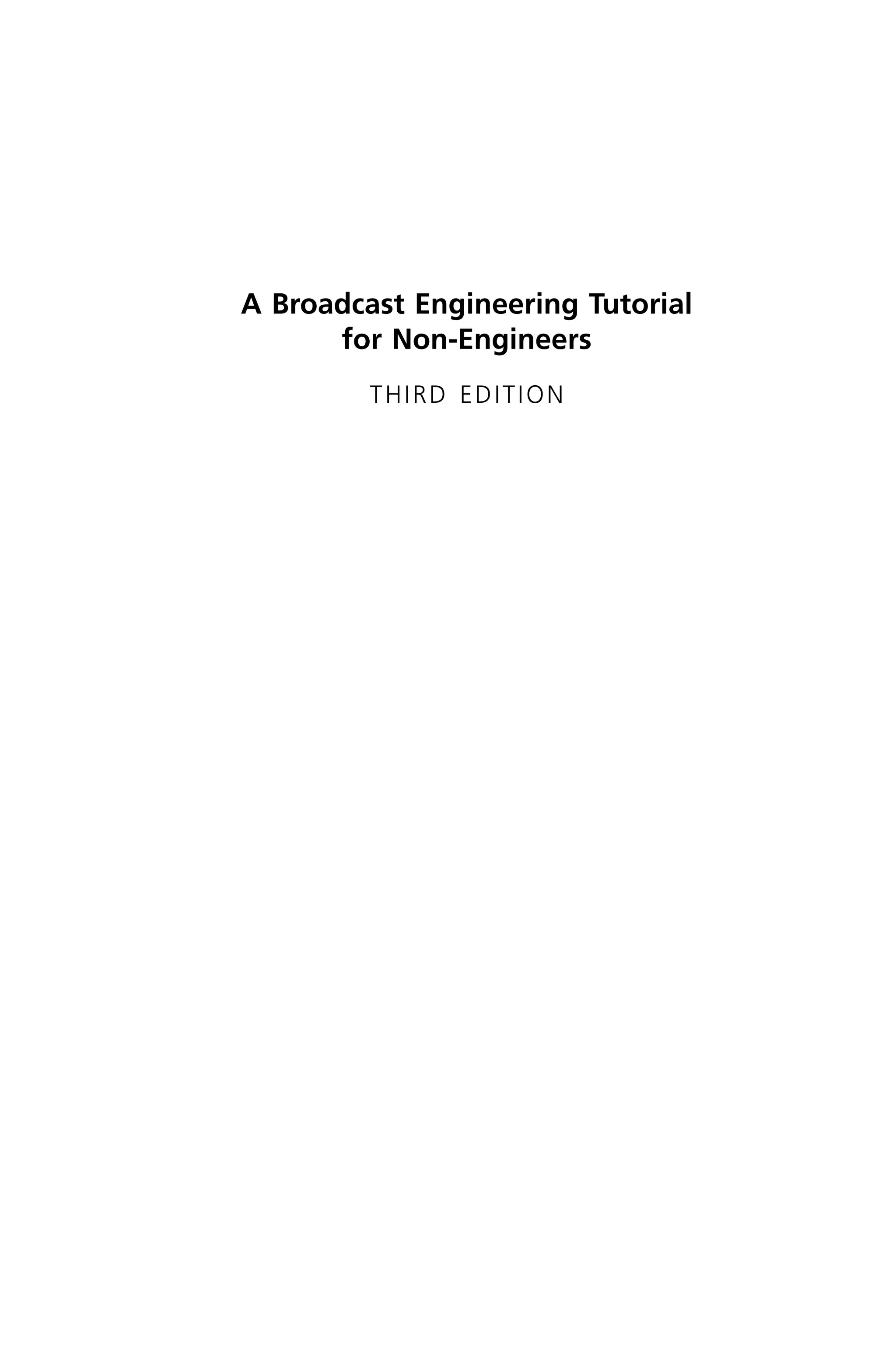 A Broadcast Engineering Tutorial
for Non-Engineers
THIRD EDITION
 