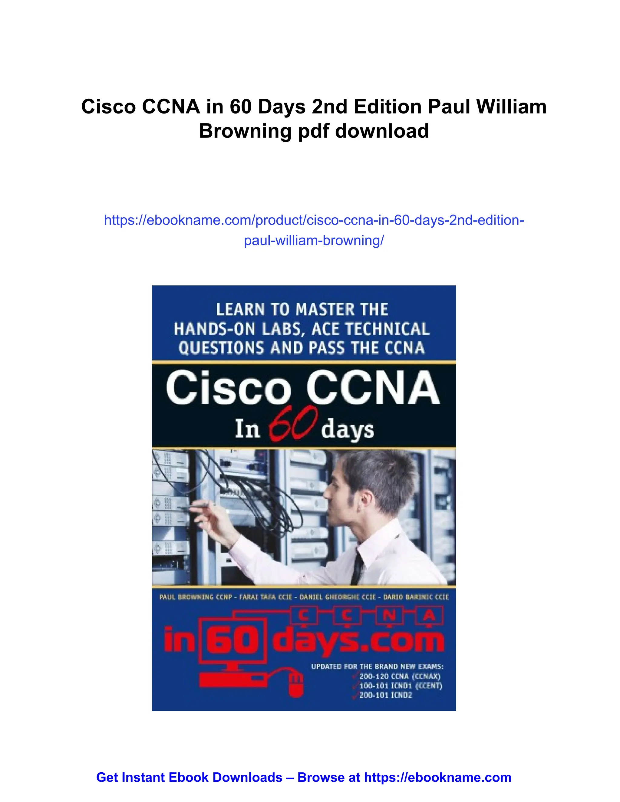Cisco CCNA in 60 Days 2nd Edition Paul William
Browning pdf download
https://ebookname.com/product/cisco-ccna-in-60-days-2nd-edition-
paul-william-browning/
Get Instant Ebook Downloads – Browse at https://ebookname.com
 