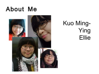 About Me Kuo Ming-Ying Ellie 