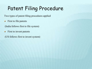 Two types of patent filing procedures applied
First to file patents
(India follows first to file system)
First to invent patents
(US follows first to invent system)
Patent Filing Procedure
 