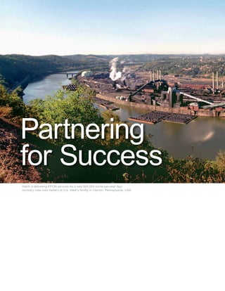 www.hatch.ca
Partnering
for Success
Hatch is delivering EPCM services for a new 600,000-tonne-per-year (tpy)
recovery coke oven battery at U.S. Steel’s facility in Clairton, Pennsylvania, USA.
 