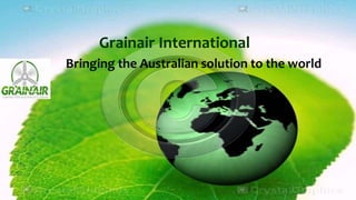 Grainair International
Bringing the Australian solution to the world
 