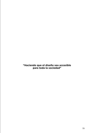 79
“Haciendo que el diseño sea accesible
para toda la sociedad”
 