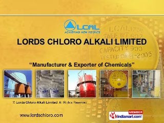 LORDS CHLORO ALKALI LIMITED

  “Manufacturer & Exporter of Chemicals”
 