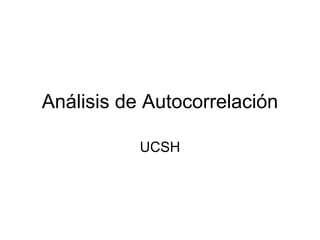 Análisis de Autocorrelación
UCSH

 