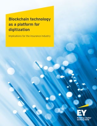 Blockchain technology
as a platform for
digitization
Implications for the insurance industry
 