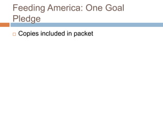 Feeding America: One Goal
Pledge
 Copies included in packet
 