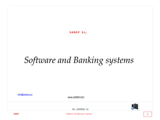 Software and Banking systems
ITIL CERTIFIED V3
SABSY Software And Business Systems
S A B S Y S. L .
1
info@sabsy.eu
www.SABSY.EU
 