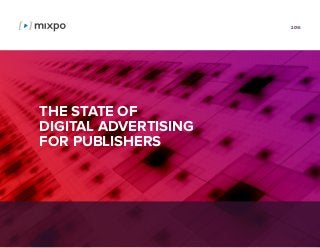 1 of 35
THE STATE OF
DIGITAL ADVERTISING
FOR PUBLISHERS
2016
 