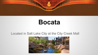 Bocata
Located in Salt Lake City at the City Creek Mall
 