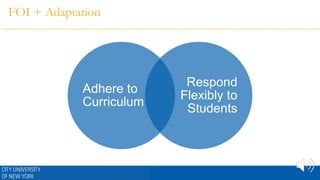 FOI + Adaptation
Adhere to
Curriculum
Respond
Flexibly to
Students
 