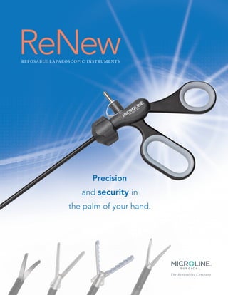 The Reposables Company
Precision
and security in
the palm of your hand.
REPOSABLE LAPAROSCOPIC INSTRUMENTS
 
