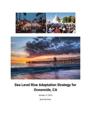 Sea Level Rise Adaptation Strategy for
Oceanside, CA
October 17, 2016
By Emily Phan
 