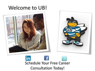 Welcome to UB!
Schedule Your Free Career
Consultation Today!
 