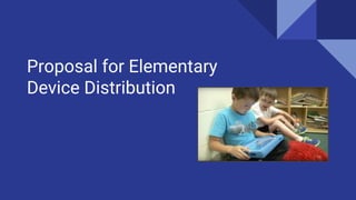 Proposal for Elementary
Device Distribution
 