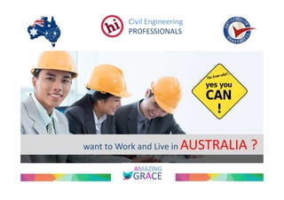 Civil Engineering 
PROFESSIONALS 
want to Work and Live in AUSTRALIA ? 
 