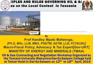 PRINCIPLES AND RULES GOVERNING OIL & GAS:
A Focus on the Local Content in Tanzania
 