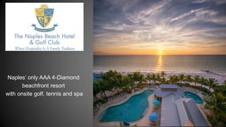 Naples’ only AAA 4-Diamond
beachfront resort
with onsite golf, tennis and spa
 