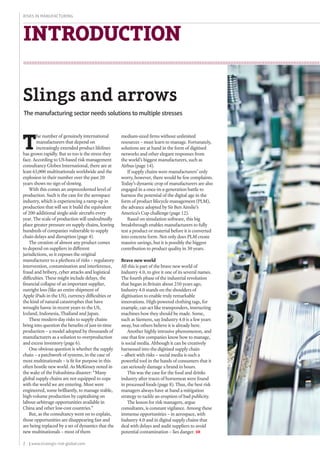 2
Risks in Manufacturing
| www.strategic-risk-global.com
Slings and arrows
introduction
T
he number of genuinely international
manufacturers that depend on
increasingly extended product lifelines
has grown rapidly. But so too is the stress they
face. According to US-based risk management
consultancy Globex International, there are at
least 65,000 multinationals worldwide and the
explosion in their number over the past 20
years shows no sign of slowing.
With this comes an unprecedented level of
production. Such is the case for the aerospace
industry, which is experiencing a ramp-up in
production that will see it build the equivalent
of 200 additional single-aisle aircrafts every
year. The scale of production will undoubtedly
place greater pressure on supply chains, leaving
hundreds of companies vulnerable to supply
chain delays and disruption (page 4).
The creation of almost any product comes
to depend on suppliers in different
jurisdictions, so it exposes the original
manufacturer to a plethora of risks – regulatory
intervention, contamination and interference,
fraud and bribery, cyber attacks and logistical
difficulties. These might include delays, the
financial collapse of an important supplier,
outright loss (like an entire shipment of
Apple iPads in the US), currency difficulties or
the kind of natural catastrophes that have
wrought havoc in recent years to the US,
Iceland, Indonesia, Thailand and Japan.
These modern-day risks to supply chains
bring into question the benefits of just-in-time
production – a model adopted by thousands of
manufacturers as a solution to overproduction
and excess inventory (page 6).
One obvious question is whether the supply
chain – a patchwork of systems, in the case of
most multinationals – is fit for purpose in this
often hostile new world. As McKinsey noted in
the wake of the Fukushima disaster: “Many
global supply chains are not equipped to cope
with the world we are entering. Most were
engineered, some brilliantly, to manage stable,
high-volume production by capitalising on
labour-arbitrage opportunities available in
China and other low-cost countries.”
But, as the consultancy went on to explain,
those opportunities are disappearing fast and
are being replaced by a set of dynamics that the
new multinationals – most of them
medium-sized firms without unlimited
resources – must learn to manage. Fortunately,
solutions are at hand in the form of digitised
networks and other elegant responses from
the world’s biggest manufacturers, such as
Airbus (page 14).
If supply chains were manufacturers’ only
worry, however, there would be few complaints.
Today’s dynamic crop of manufacturers are also
engaged in a once-in-a-generation battle to
harness the potential of the digital age in the
form of product lifecycle management (PLM),
the advance adopted by Sir Ben Ainslie’s
America’s Cup challenge (page 12).
Based on simulation software, this big
breakthrough enables manufacturers to fully
test a product or material before it is converted
into concrete form. Not only does PLM create
massive savings, but it is possibly the biggest
contribution to product quality in 30 years.
Brave new world
All this is part of the brave new world of
Industry 4.0, to give it one of its several names.
The fourth phase of the industrial revolution
that began in Britain about 250 years ago,
Industry 4.0 stands on the shoulders of
digitisation to enable truly remarkable
innovations. High-powered clothing tags, for
example, can act like transponders, instructing
machines how they should be made. Some,
such as Siemens, say Industry 4.0 is a few years
away, but others believe it is already here.
Another highly intrusive phenomenon, and
one that few companies know how to manage,
is social media. Although it can be creatively
harnessed into the digitised supply chain
– albeit with risks – social media is such a
powerful tool in the hands of consumers that it
can seriously damage a brand in hours.
This was the case for the food and drinks
industry after traces of horsemeat were found
in processed foods (page 8). Thus, the best risk
managers always have at hand a mitigation
strategy to tackle an eruption of bad publicity.
The lesson for risk managers, argue
consultants, is constant vigilance. Among these
immense opportunities – in aerospace, with
Industry 4.0 and in digital supply chains that
deal with delays and audit suppliers to avoid
potential contamination – lies danger. SR
The manufacturing sector needs solutions to multiple stresses
 