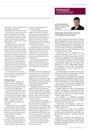 5www.strategic-risk-global.com |
Risks in Manufacturing
importance of checks on financial as well
as operational and capacity
vulnerabilities can’t be underestimated.”
Drastic solutions may be necessary to
preserve the integrity of the supply
chain. For instance, in late 2011 EADS
(now named Airbus Group) was forced
to take a majority stake in Germany’s
PFW Aerospace, which was in the throes
of a liquidity crisis.
Insiders say similar strategic M&A
deals are likely to happen again. “In
order to meet growth pressures, some
players will choose to purchase smaller
companies and integrate them into their
own business,” says one source. “These
companies can then be controlled more
efficiently as part of a bigger operation.”
In the same vein, accountancy giant
BDO’s head of manufacturing Tom
Lawton warned recently: “Aggressive
ramp-up rates are putting [aerospace]
suppliers under enormous pressure and
companies in the supply chain will need
scale and resources to absorb this
pressure over the longer term.”
If companies want to stay in the
game, he says, they must be prepared to
invest in expansion overseas and to
shorten supply chains.
Raising the game
Acutely aware of the challenges, the
aerospace industry is developing
systems and structures that it believes
will transcend the problems inherent in
long and complex supply chains.
For example, Ralf Dietrich, head of
quality assurance at Premium Aerotec
– a Europe-wide supplier of advanced
structures for the entire Airbus range, as
well as the Boeing Dreamliner and Euro
Fighter – oversees a system called
SQKTP. In English, this stands for
security, quality, costs, delivery and
personnel.
Targeting continuous improvement,
the system calls for reports on a daily
basis. As Dietrich explained at a recent
conference, on time delivery (OTD) is
taken for granted in the system and is
automatically included under the
heading of quality.
He also deploys a process map to
measure how efficiently the quality of
the product is managed. Specific tools
are used to stay on top of Premium
Aerotec’s extended supply chain, such
as real-time reporting against key
performance indexes.
In the unrelenting pursuit of the
integrity of the product, Premium
Aerotec also uses 8D management, a
tool originally developed by Ford
Motor Company and now updated to
Global 8D. The tool was created to
identify, correct and then eliminate
recurring problems in the development
and production of products.
A team-based system, it is based on
eight disciplines: planning, teamwork,
description of problem, development of
a short-term fix, determination of
verification of root causes and then
permanent fixes, prevention of any
recurrence, and finally rewards for a
successful effort.
Now standard in many assembly
industries and particularly in the
high-tech manufacturing companies,
8D’s great virtue is that it provides a
structured problem-solving process.
AirSupply
As pressure mounts, more solutions are
appearing and most of them are based
on standardised, common processes
that link them all in a unified and
collaborative way. At last count, Airbus
had integrated more than 600 suppliers
into AirSupply, a web-based software as
a solution (Saas) tool developed by
Munich-based SupplyOn.
AirSupply has turned into the default
solution for much of the European
aerospace industry, with most suppliers
shutting down their previous systems in
its favour. Airbus, Eurocopter, Premium
Aerotec, Aerolia, Liebherr Aerospace
and Thales Avionics are among those
that use the software.
Highly collaborative, AirSupply
allows interactive fine tuning of delivery
quantities and dates among other
essential processes. As SupplyOn’s sales
director Werner Jannings told SR: “[The
system] also helps to identify risks and
bottlenecks in the supply chain at an
early stage (before delivery date) – and
in a more structured way – for instance,
by systematically checking all demands
rather than by relying on gut feeling, as
has often been the case in the past.”
What is certain is that gut feeling
won’t cut it in this unprecedented
ramp-up in activity. SR
Fire is one of the most frequent and severe hazards
that an organisation can face. It is also one of the
biggest obstacles to business resilience, especially
in the manufacturing industry. According to the
Association of British Insurers, fire damage claims
in the first half of 2009 cost £639m (€896m) –
equating to €5m every day. This follows on from
the €1.8bn fire losses in 2008.
One reason why the recorded losses of
commercial property in the UK are so high
compared with mainland Europe and the US, is
that current regulations do not mandate sprinkler
systems for any but the largest or tallest buildings.
The sprinkler industry also faces some strong
misconceptions around cost and safety. When
looking at the cost of implementing sprinklers,
it’s important to view the risk of fire outbreak
over the lifetime of a property, rather than on a
year-by year basis.
There may only be a 1% chance of fire at a site
each year, for example, but if the site has a lifetime
of 50 years, the risk is increased to 39%.
Using sprinklers, a more effective fire protection
approach has been developed for warehouses that
could reduce businesses’ loss prevention costs by
millions. The solution – an in-rack sprinkler design
– uses current fire protection technology and
enables facility owners to use fewer sprinklers and
lower-capacity water systems.
It follows nearly three years of comprehensive
research, consisting of advanced open-source
computer fire modelling, water flow tests and
large-scale fire tests at FM Global’s research
campus in Rhode Island, US.
For example, in a 46,450msq warehouse
with a 24m ceiling height, the cost of installing
sprinklers, pumps and water tanks could fall from
about €3.8m to as little as €2.4m.
Having been in existence for 100 years,
sprinklers remain the most effective technology to
mitigate the risk of fire.
The argument to have in-rack sprinklers
installed in industrial buildings – particularly in
facilities that are critical to the supply chain, such
as manufacturing premises – has become stronger
than ever.
While their installation may bring about an
additional cost, it is important to remember that
installing an extended coverage sprinkler system
will deliver significant benefits every year for the
lifetime of the facility.
thought
leadership
Tackling fire holds the key
to business resilience
Allan Macpherson
Operations chief engineer,
London operations,
FM Global
 