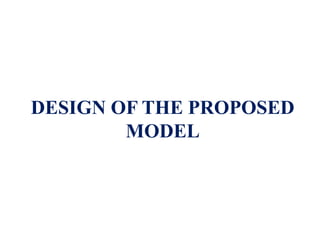 DESIGN OF THE PROPOSED
MODEL
 