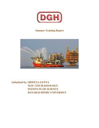 Summer Training Report
Submitted by: SHWETA GUPTA
M.SC (TECH.)GEOLOGY
INSTITUTE OF SCIENCE
BANARAS HINDU UNIVERSITY
 