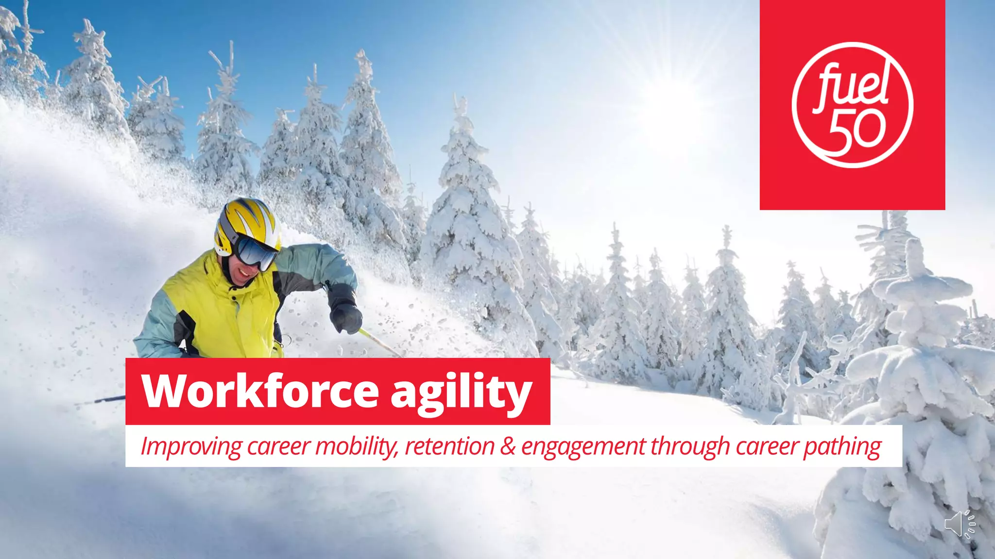 Commercialinconfidence,nottobedistributed.
Workforce agility
Improving career mobility, retention & engagement through career pathing
 