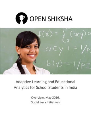 OPEN SHIKSHA
Adaptive Learning and Educational
Analytics for School Students in India
Overview. May 2016.
Social Seva Initiatives
 