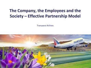 The Company, the Employees and the
Society – Effective Partnership Model
Transaero Airlines
 