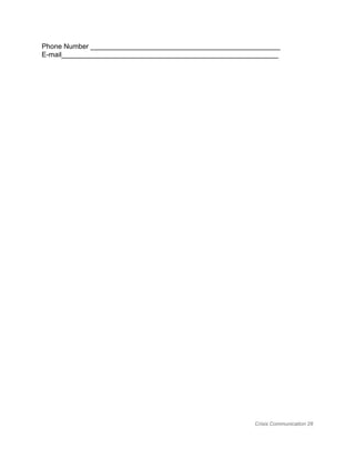 Phone Number _________________________________________________ 
E­mail________________________________________________________ 
 
 
 
 
 
 
 
 
 
 
 
 
 
 
 
 
 
 
 
 
 
 
Crisis Communication 28 
 