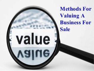 Methods For
Valuing A
Business For
Sale
 