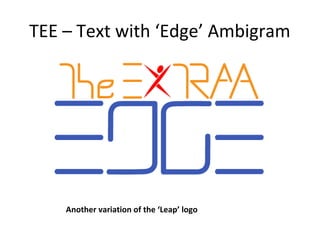 TEE – Text with ‘Edge’ Ambigram




    Another variation of the ‘Leap’ logo
 