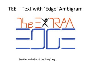 TEE – Text with ‘Edge’ Ambigram




    Another variation of the ‘Leap’ logo
 