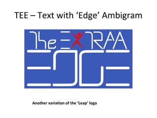 TEE – Text with ‘Edge’ Ambigram




    Another variation of the ‘Leap’ logo
 