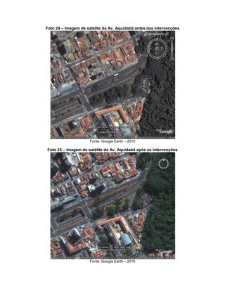 Foto 24 – Imagem de satélite da Av. Aquidabã antes das intervenções
Fonte: Google Earth – 2010
Foto 25 – Imagem de satélite da Av. Aquidabã após as intervenções
Fonte: Google Earth – 2010
 