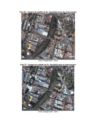 Foto 26 – Imagem de satélite da Av. Aquidabã antes das intervenções
Fonte: Google Earth – 2010
Foto 27 – Imagem de satélite da Av. Aquidabã após as intervenções
Fonte: Google Earth – 2010
 