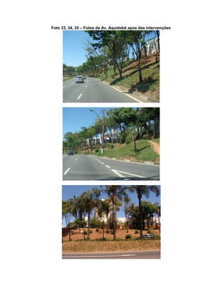 Foto 33, 34, 35 – Fotos da Av. Aquidabã apos das intervenções
 
