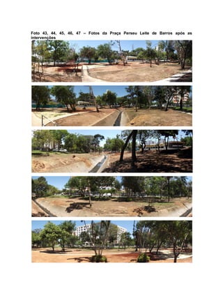 Foto 43, 44, 45, 46, 47 – Fotos da Praça Perseu Leite de Barros após as
intervenções
 