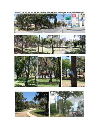 Foto 13, 14, 15, 16, 17, 18, 19 – Fotos Praça Ralph Stettinger apos da intervenção
 