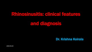 Rhinosinusitis: clinical features
and diagnosis
Dr. Krishna Koirala
2020-05-25
 