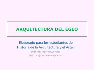 Elaboradopara los estudiantes de Historia de la Arquitectura y el Arte I Prof. Arq. Alberto Guerra R. Este trabajoesunacompilacion. ARQUITECTURA DEL EGEO 1 