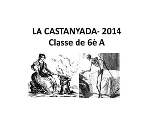 LA CASTANYADA- 2014
Classe de 6è A
 