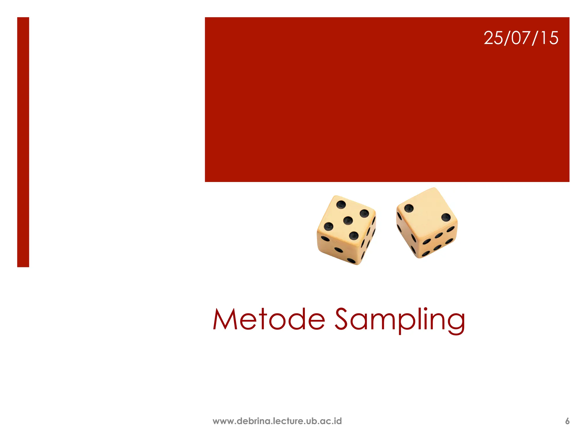Metode Sampling
25/07/15
www.debrina.lecture.ub.ac.id 6
 