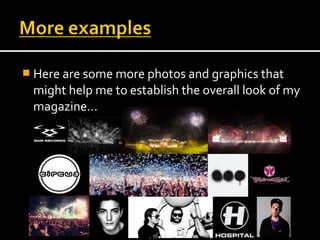  Here are some more photos and graphics that
 might help me to establish the overall look of my
 magazine…
 